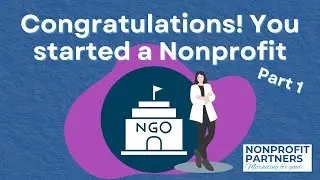 Congratulations- You started a Nonprofit (Part 1)