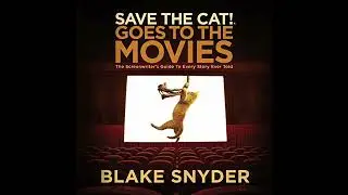 Save the Cat! Goes to the Movies: The Screenwriter's Guide to Every Story Ever Told by Blake Snyder