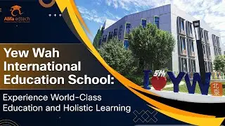 Yew Wah International Education School of Beijing Yizhuang Campus (YWIES): World-Class Education