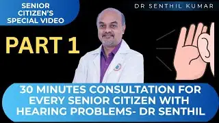 PART 1 - SENIOR CITIZEN SPECIAL CONSULTATION BY DR.SENTHIL WITH AUDIOLOGIST - WATCH PART2 AND PART3