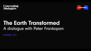 #221 - The Earth Transformed: A Dialogue with Peter Frankopan