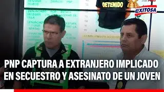 🔴🔵 PNP captura a extranjero implicado en secuestro y asesinato de un joven