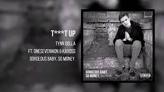 Tynn Dolla - T***t Up (Ft. Onesevenwon & Kayoss)