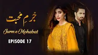 Jurm e Mohabbat - Episode 17 | Danish Taimoor, Urwa Hocane, Saba Faisal | Letest Pakistani Drama