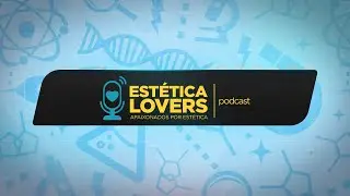 🔴 S01 EP.04 EST&Eacute;TICA LOVERS PODCAST - Apaixonados por Est&eacute;tica [MicroTop]