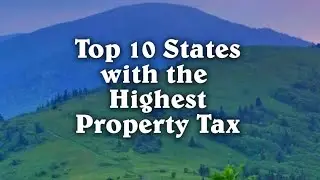 Top 10 States with the Highest Property Tax Rate