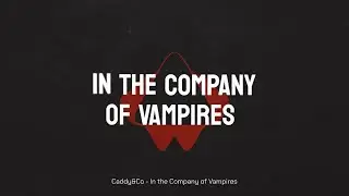 &ldquo;In the Company of Vampires&rdquo; (Official Lyric Video) - Caddy&Co