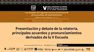 Presentaci&oacute;n y debate de la relator&iacute;a, principales acuerdos y pronunciamientos de la V #EscuelaAfro
