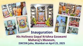 Inauguration of His Holiness Gopal Krishna Goswami Maharaj's Museum || ISKCON Juhu || April 25, 2025
