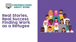 Real Stories, Real Success Finding Work as a Refugee