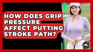 How Does Grip Pressure Affect Putting Stroke Path? - All About Golf Pros