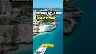 ❌ MISTAKES TO AVOID IN CANC&Uacute;N #mexico #travelgoals
