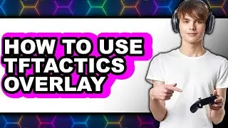 How to Use Tftactics Overlay - Step by Step