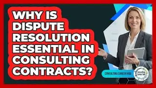 Why Is Dispute Resolution Essential In Consulting Contracts? - Consulting Career Hub