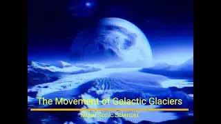 Super Sonic Scientist - The Movement of Galactic Glaciers