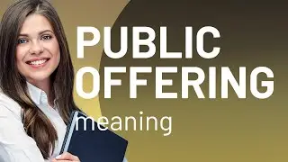 Understanding Public Offerings: A Guide to Financial Terms