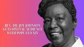 Rev. Dr. Joy Johnson Gets Special Audience with Pope Leo XIV