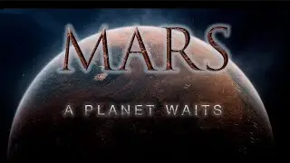 MARS: A Planet Waits - S1E1 [4k Documentary]