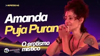 AMANDA PUJA PURAN - O EROTISMO MÍSTICO - #142