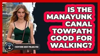 Is The Manayunk Canal Towpath Good For Walking?