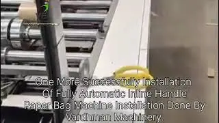 Fully Automatic Inline Handle Paper Bag Machine Installation Done By Vardhman Machinery. 