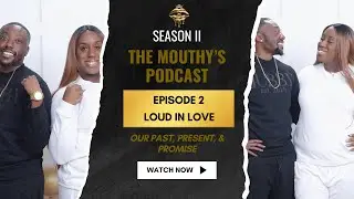 Loud In Love: Our Past, Present, Promise | The Mouthy&rsquo;s Podcast &ndash; Season 2, Episode 2