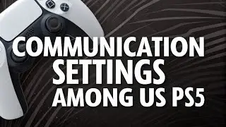 How to fix Communication Settings Among us PS5