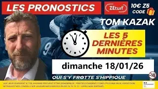 DIMANCHE 18 JANVIER 2026 PRONOSTIC QUINTE LES 5 DERNIERES MINUTES ET CONSEILS DE JEUX TOM KAZAK