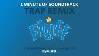 FlyFF One Minute Of Soundtrack (TRAP REMIX)