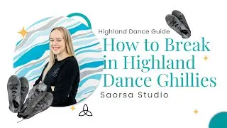 Highland Dance Guide: How to Break in Ghillies Dance Shoes