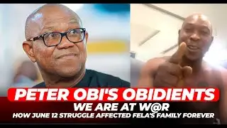 PETER OBI's OBIDIENTS, WE ARE AT W@R | How JUNE 12 STRUGGLE AFFECTED FELA'S FAMILY FOREVER
