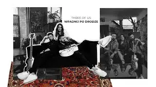 Three Of Us - Wpadnij po drodze (lyrics video)