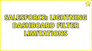 Salesforce: Lightning Dashboard Filter Limitations