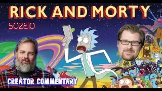 Rick & Morty - S02E10 | Commentary by Dan Harmon & Justin Roiland