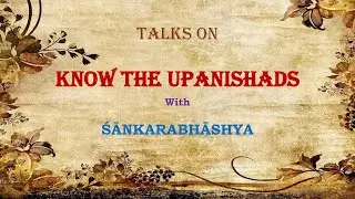 24 -  KNOW THE UPANISHADS - The Prayer of the Dying Person