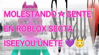 MOLESTANDO A GENTE EN ROBLOX | SECTA ISEEYOU OFICIAL!!
