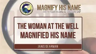 LADIES*** The Woman At The Well Magnified His Name - Janis Dearman