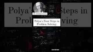 HISTORY OF MATH - George Polya and his Four Steps in Problem Solving 
