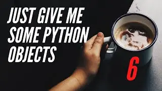 Just Give Me Some Python Object Interaction - Important Things When Objects Behave - Lesson 6