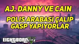 EightbornV - AJ, Danny ve Cain POLİS ARACI ÇALIYORLAR! - GASP YAPIYORLAR !! - EightbornV Grabixgod