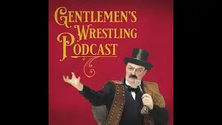 Gentlemen's Wrestling Podcast #64: WWE Performance Center, Indie Wrestling And Talent Development