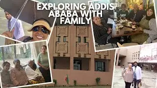 Exploring Addis Ababa & Spending Time With Family