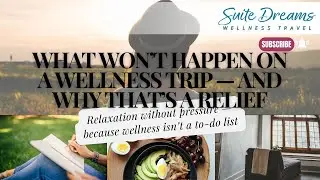 What Won’t Happen on a Wellness Trip — and Why That’s a Relief