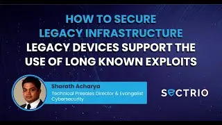 How to Secure Legacy Infrastructure Legacy Devices support the use of long known exploits
