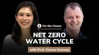 Prof. Steven Kenway: Net Zero Water Cycle | On the House #19