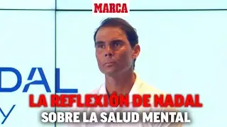La reflexión de Nadal sobre la salud mental: 