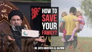 How to Save Your Family? - Dr. Sayed Moustafa Al-Qazwini || 3rd Muharram 2018