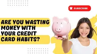 Stop Wasting Money: 5 Credit Card Habits You Must Change