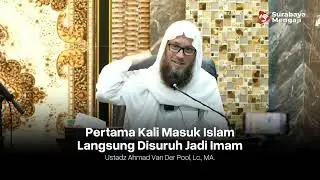 Pertama Kali Masuk Islam Langsung Jadi Imam - Ustadz Ahmad Van Der Pool, Lc., M.A. حفظه الله