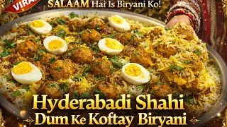 Hyderabadi Shahi Dum Ke Koftay Biryani 😍 | Salaam Hai Is Biryani Ko | Full Nawabi Recipe